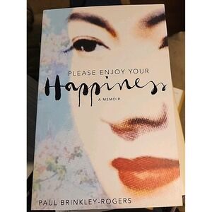 Please Enjoy Your Happiness: A Memoir By Paul Brinkley-Rogers